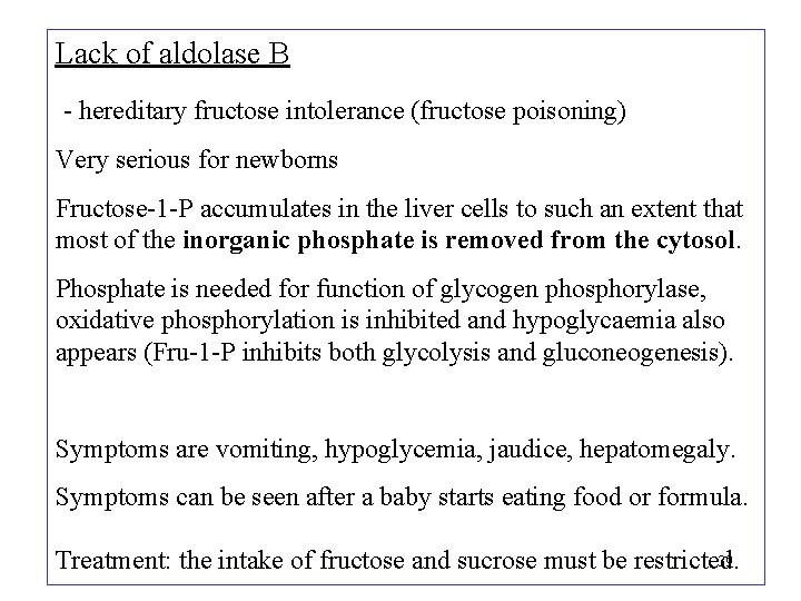 Lack of aldolase B - hereditary fructose intolerance (fructose poisoning) Very serious for newborns