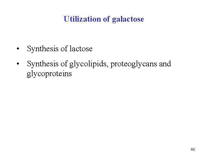 Utilization of galactose • Synthesis of lactose • Synthesis of glycolipids, proteoglycans and glycoproteins