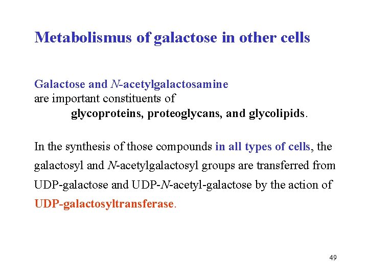 Metabolismus of galactose in other cells Galactose and N-acetylgalactosamine are important constituents of glycoproteins,