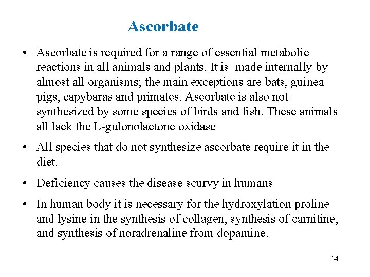 Ascorbate • Ascorbate is required for a range of essential metabolic reactions in all