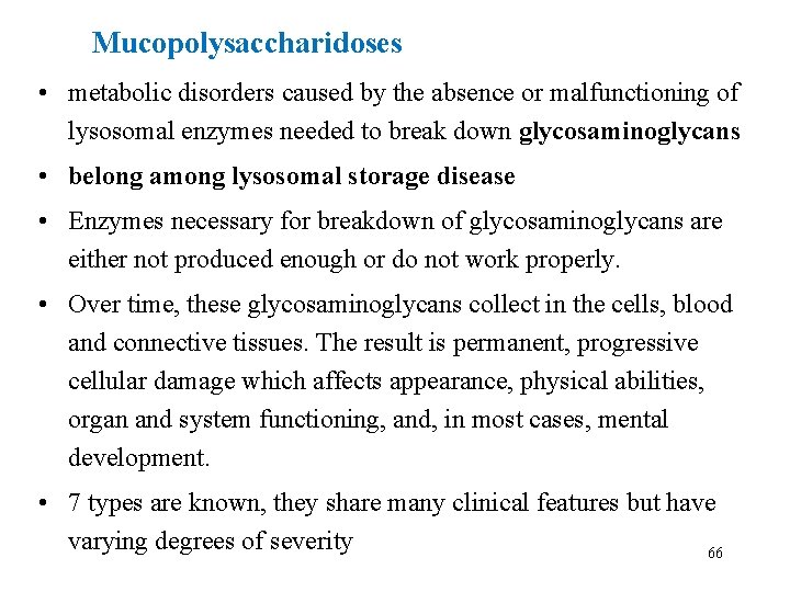 Mucopolysaccharidoses • metabolic disorders caused by the absence or malfunctioning of lysosomal enzymes needed
