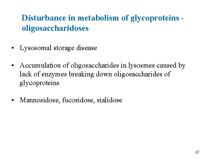 Disturbance in metabolism of glycoproteins oligosaccharidoses • Lysosomal storage disease • Accumulation of oligosaccharides