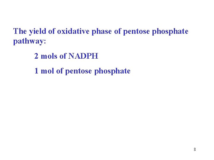 The yield of oxidative phase of pentose phosphate pathway: 2 mols of NADPH 1