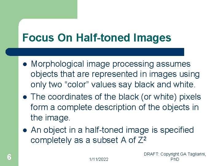 Focus On Half-toned Images l l l 6 Morphological image processing assumes objects that