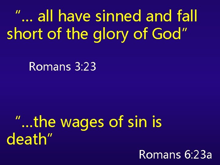“… all have sinned and fall short of the glory of God” Romans 3: