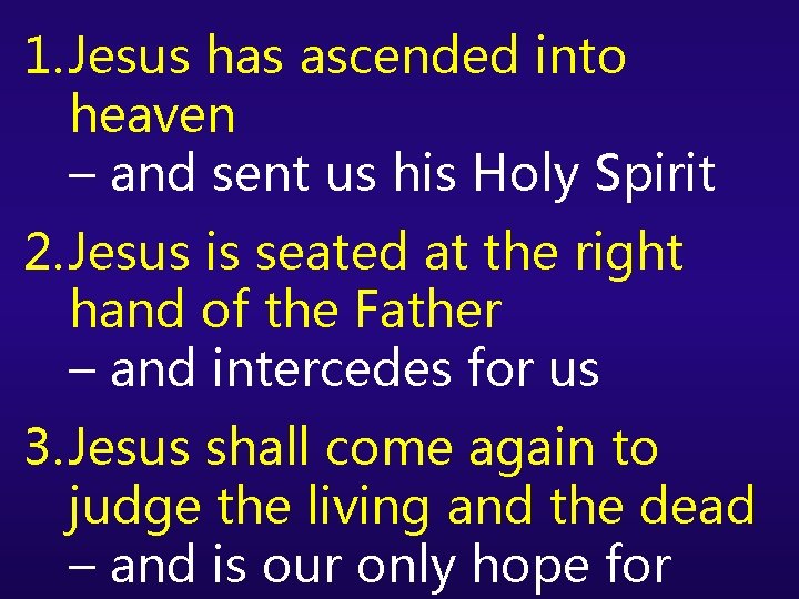 1. Jesus has ascended into heaven – and sent us his Holy Spirit 2.