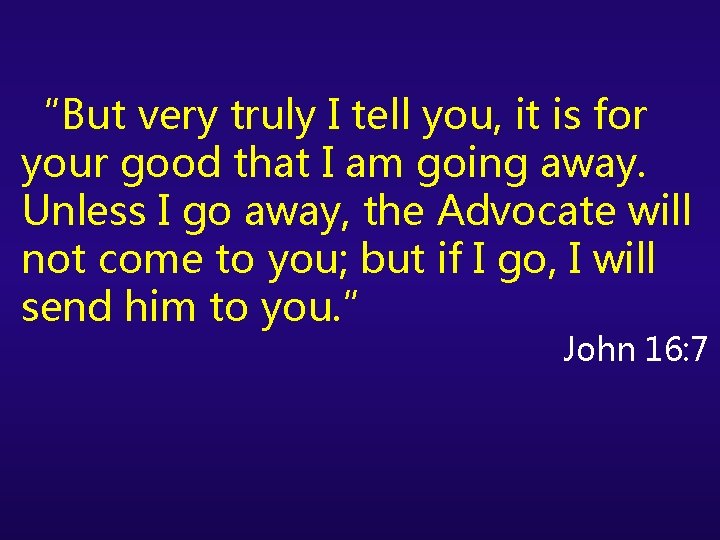 “But very truly I tell you, it is for your good that I am