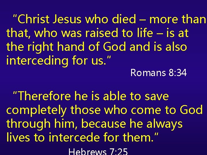 “Christ Jesus who died – more than that, who was raised to life –