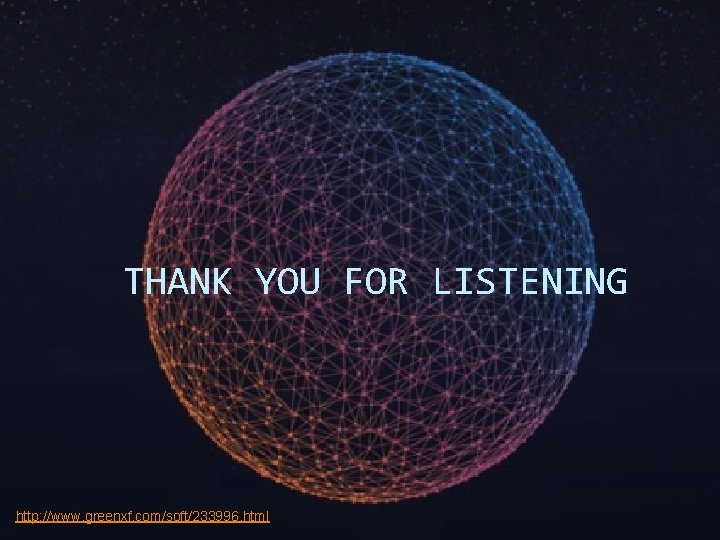 THANK YOU FOR LISTENING http: //www. greenxf. com/soft/233996. html 