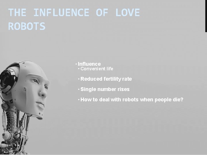 THE INFLUENCE OF LOVE ROBOTS • Influence • Convenient life • Reduced fertility rate