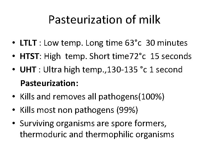 Pasteurization of milk • LTLT : Low temp. Long time 63°c 30 minutes •
