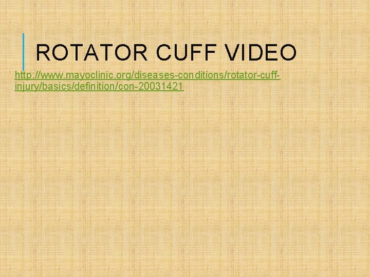 ROTATOR CUFF VIDEO http: //www. mayoclinic. org/diseases-conditions/rotator-cuffinjury/basics/definition/con-20031421 