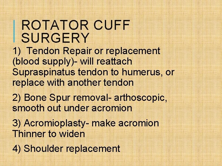 ROTATOR CUFF SURGERY 1) Tendon Repair or replacement (blood supply)- will reattach Supraspinatus tendon