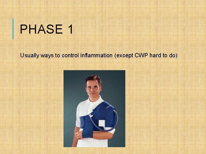 PHASE 1 Usually ways to control inflammation (except CWP hard to do) 