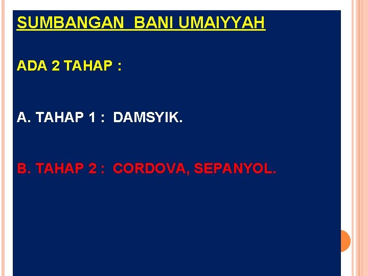 SUMBANGAN BANI UMAIYYAH ADA 2 TAHAP : A. TAHAP 1 : DAMSYIK. B. TAHAP