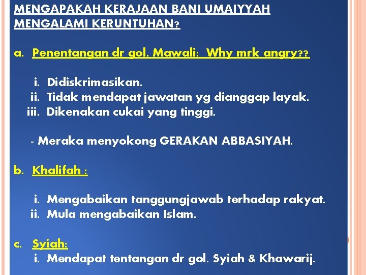 MENGAPAKAH KERAJAAN BANI UMAIYYAH MENGALAMI KERUNTUHAN? a. Penentangan dr gol. Mawali: Why mrk angry?