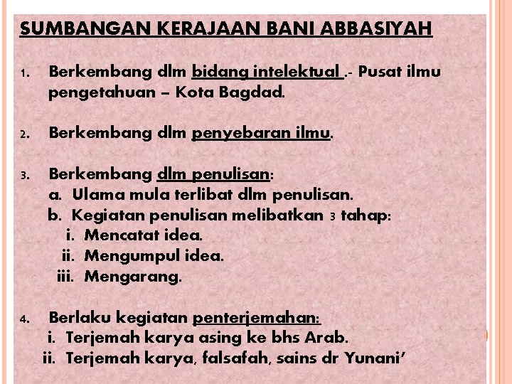 SUMBANGAN KERAJAAN BANI ABBASIYAH 1. Berkembang dlm bidang intelektual. - Pusat ilmu pengetahuan –