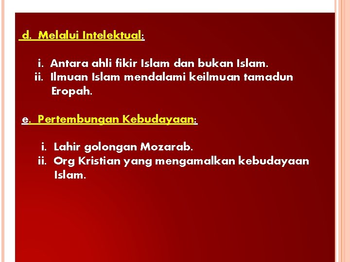 d. Melalui Intelektual: i. Antara ahli fikir Islam dan bukan Islam. ii. Ilmuan Islam