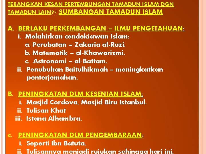 TERANGKAN KESAN PERTEMBUNGAN TAMADUN ISLAM DGN TAMADUN LAIN? / SUMBANGAN TAMADUN ISLAM A. BERLAKU