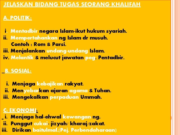 JELASKAN BIDANG TUGAS SEORANG KHALIFAH A. POLITIK: i. Mentadbir negara Islam-ikut hukum syariah. ii.