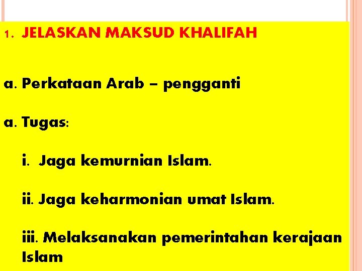 1. JELASKAN MAKSUD KHALIFAH a. Perkataan Arab – pengganti a. Tugas: i. Jaga kemurnian