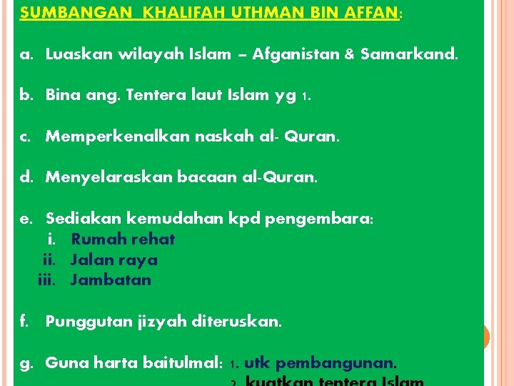 SUMBANGAN KHALIFAH UTHMAN BIN AFFAN: a. Luaskan wilayah Islam – Afganistan & Samarkand. b.