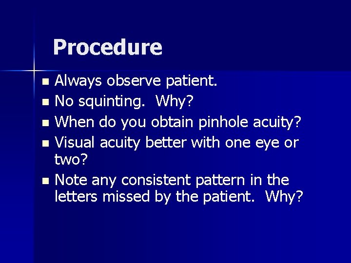 Procedure Always observe patient. n No squinting. Why? n When do you obtain pinhole
