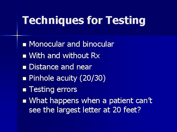 Techniques for Testing Monocular and binocular n With and without Rx n Distance and