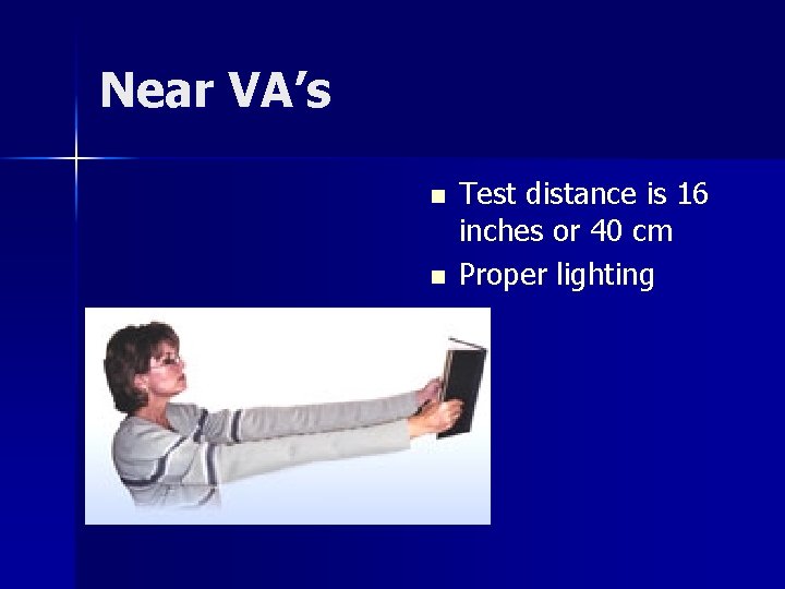 Near VA’s n n Test distance is 16 inches or 40 cm Proper lighting