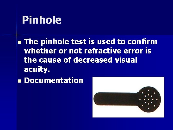 Pinhole The pinhole test is used to confirm whether or not refractive error is