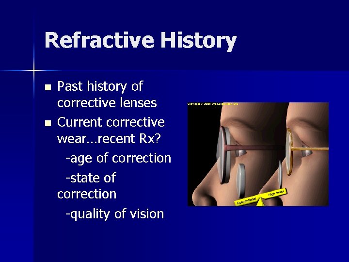 Refractive History n n Past history of corrective lenses Current corrective wear…recent Rx? -age