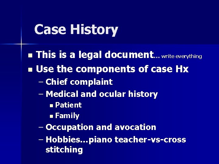 Case History This is a legal document… write everything n Use the components of