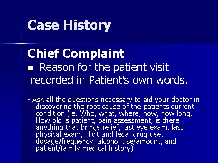 Case History Chief Complaint Reason for the patient visit recorded in Patient’s own words.