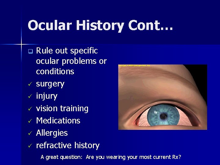 Ocular History Cont… q ü ü ü Rule out specific ocular problems or conditions