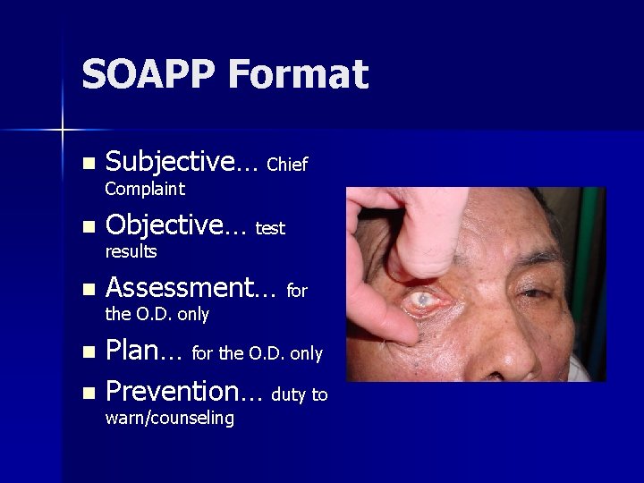 SOAPP Format n Subjective… Chief Complaint n Objective… test results n Assessment… for the
