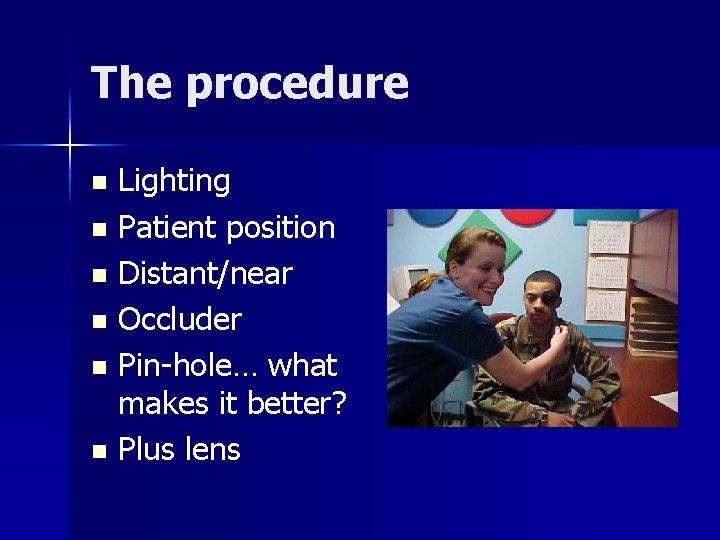 The procedure Lighting n Patient position n Distant/near n Occluder n Pin-hole… what makes