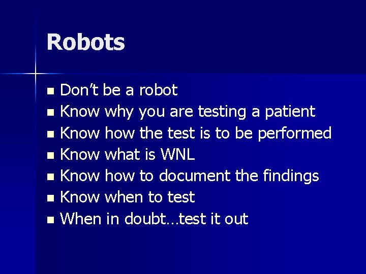 Robots Don’t be a robot n Know why you are testing a patient n