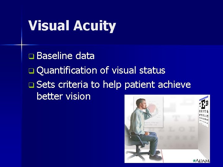 Visual Acuity q Baseline data q Quantification of visual status q Sets criteria to