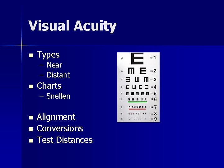 Visual Acuity n Types – Near – Distant n Charts – Snellen n Alignment