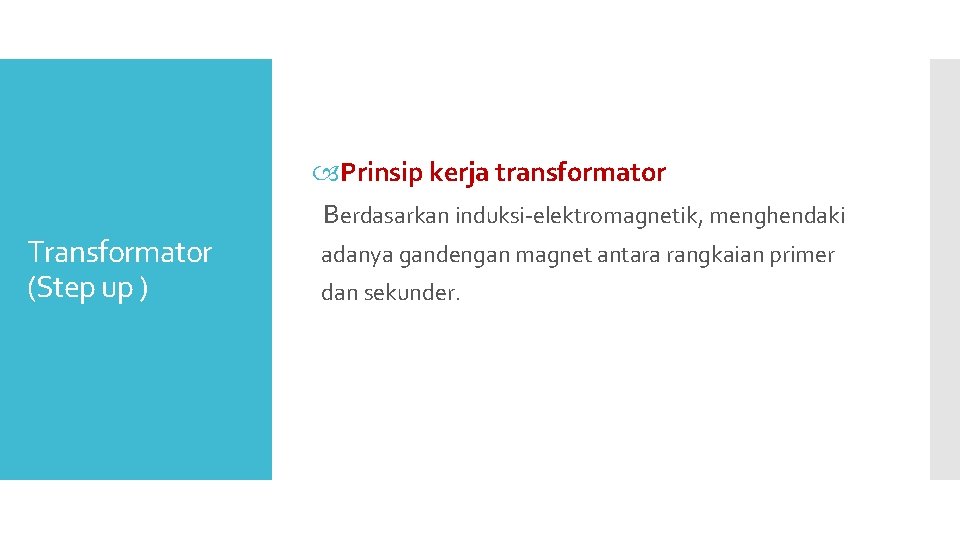  Prinsip kerja transformator Berdasarkan induksi-elektromagnetik, menghendaki Transformator (Step up ) adanya gandengan magnet