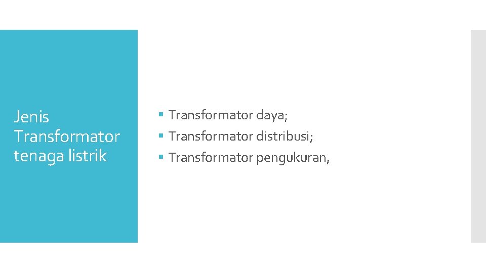 Jenis Transformator tenaga listrik § Transformator daya; § Transformator distribusi; § Transformator pengukuran, 