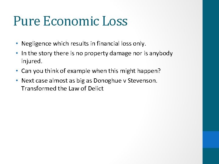 Pure Economic Loss • Negligence which results in financial loss only. • In the