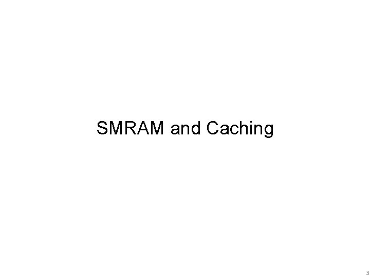 SMRAM and Caching 3 