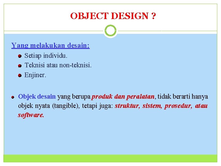 OBJECT DESIGN ? 11 Yang melakukan desain: Setiap individu. Teknisi atau non-teknisi. Enjiner. Objek