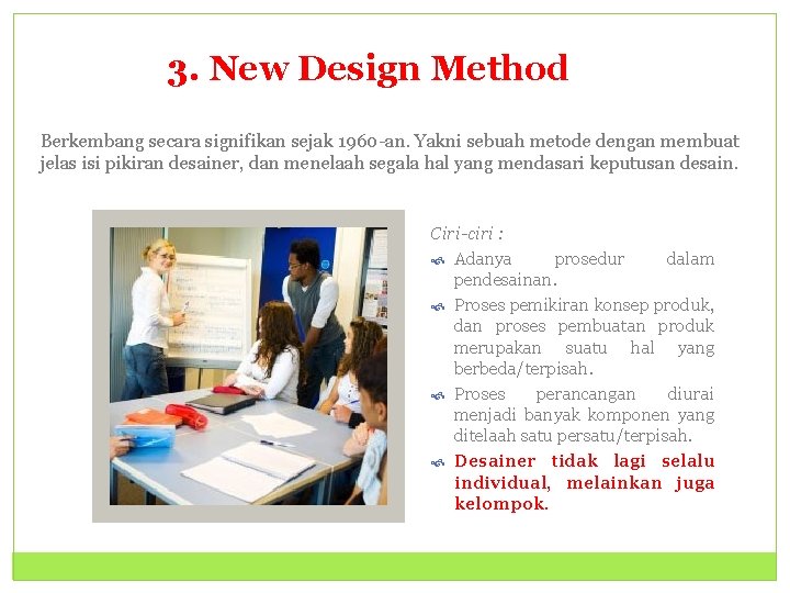 3. New Design Method Berkembang secara signifikan sejak 1960 -an. Yakni sebuah metode dengan