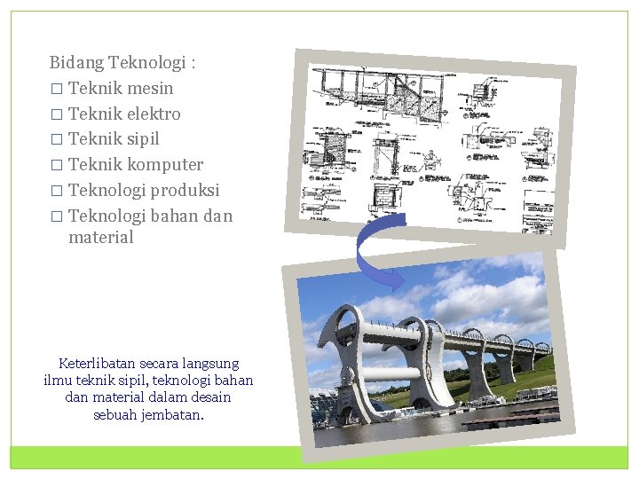 Bidang Teknologi : � Teknik mesin � Teknik elektro � Teknik sipil � Teknik