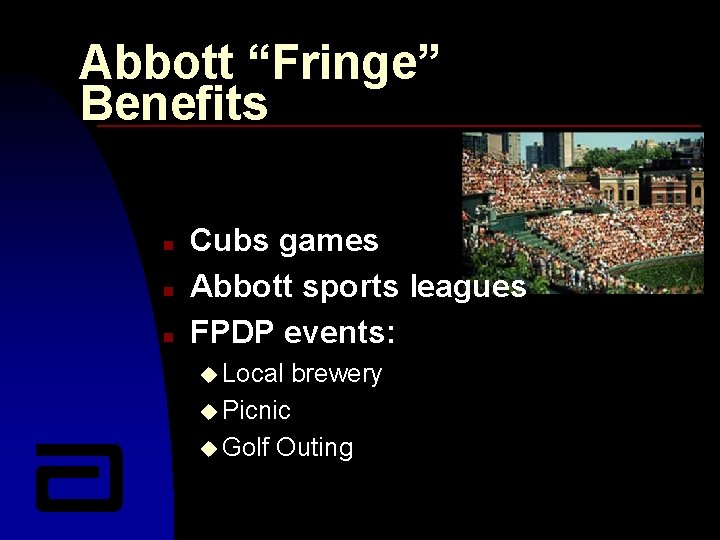 Abbott “Fringe” Benefits n n n Cubs games Abbott sports leagues FPDP events: u