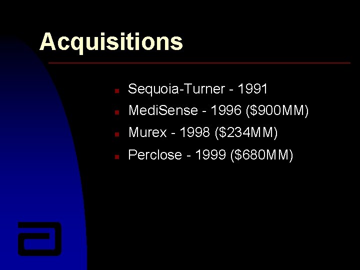 Acquisitions n Sequoia-Turner - 1991 n Medi. Sense - 1996 ($900 MM) n Murex