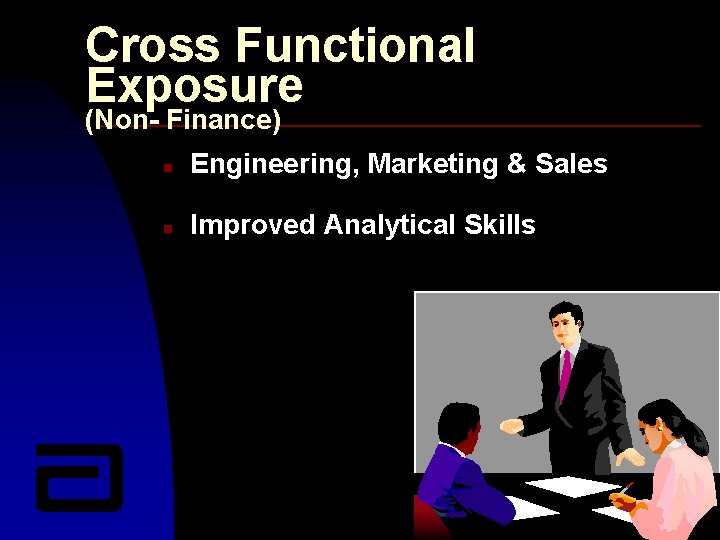 Cross Functional Exposure (Non- Finance) n Engineering, Marketing & Sales n Improved Analytical Skills