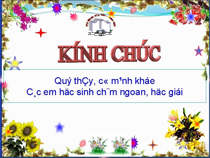 GD Quý thÇy, c « m¹nh kháe C¸c em häc sinh ch¨m ngoan, häc